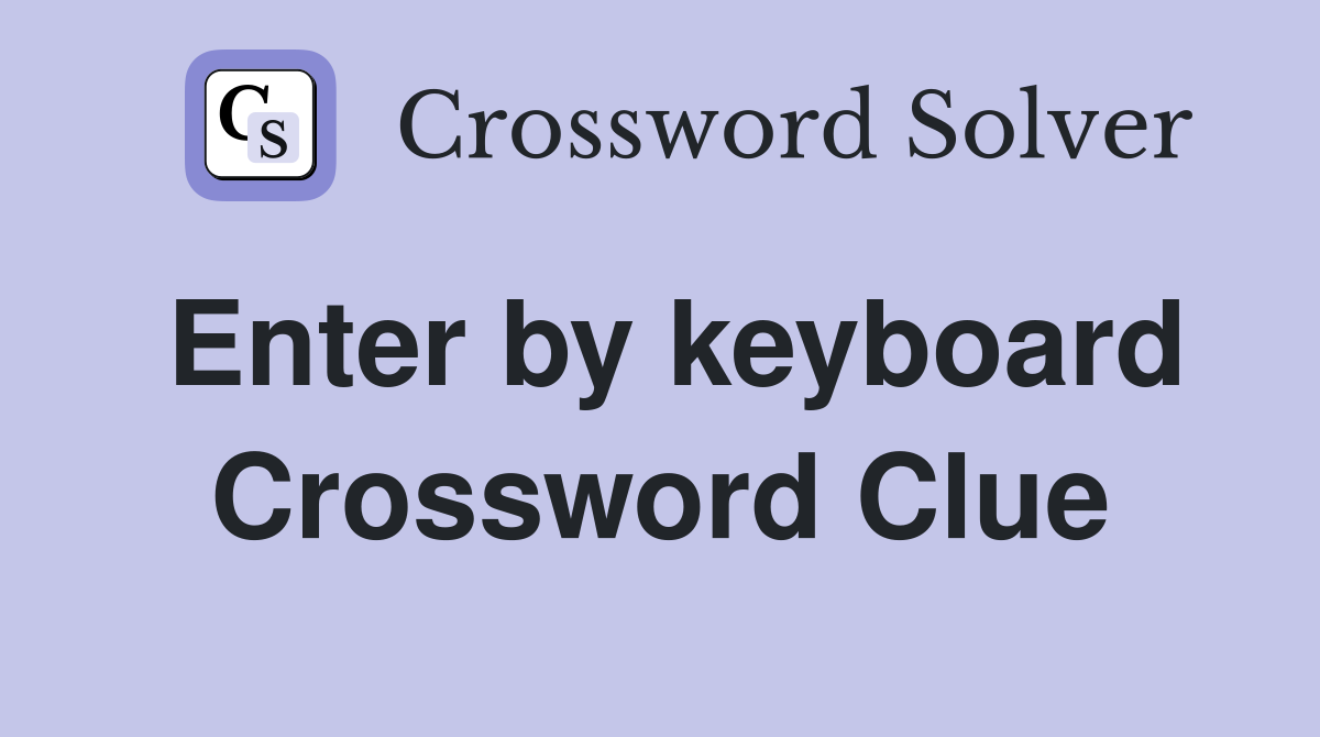 Enter by keyboard Crossword Clue
