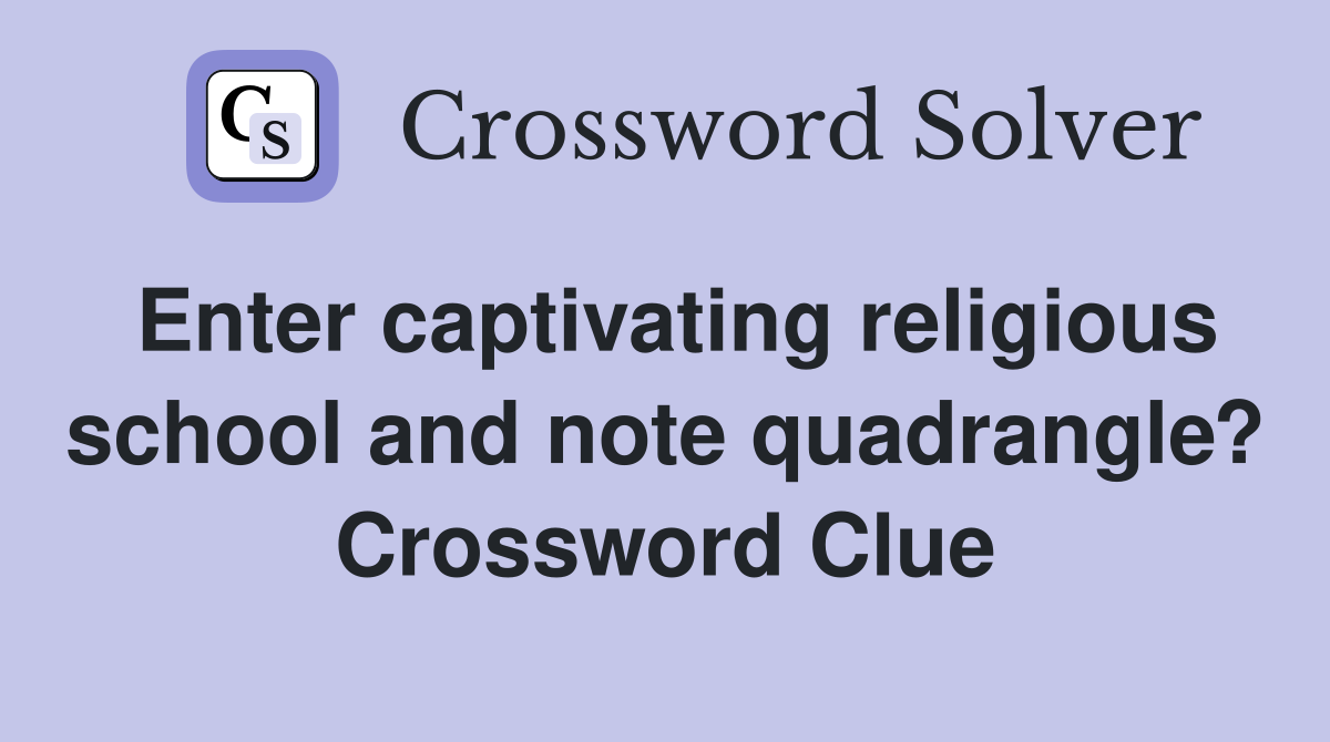 Enter captivating religious school and note quadrangle? Crossword Clue