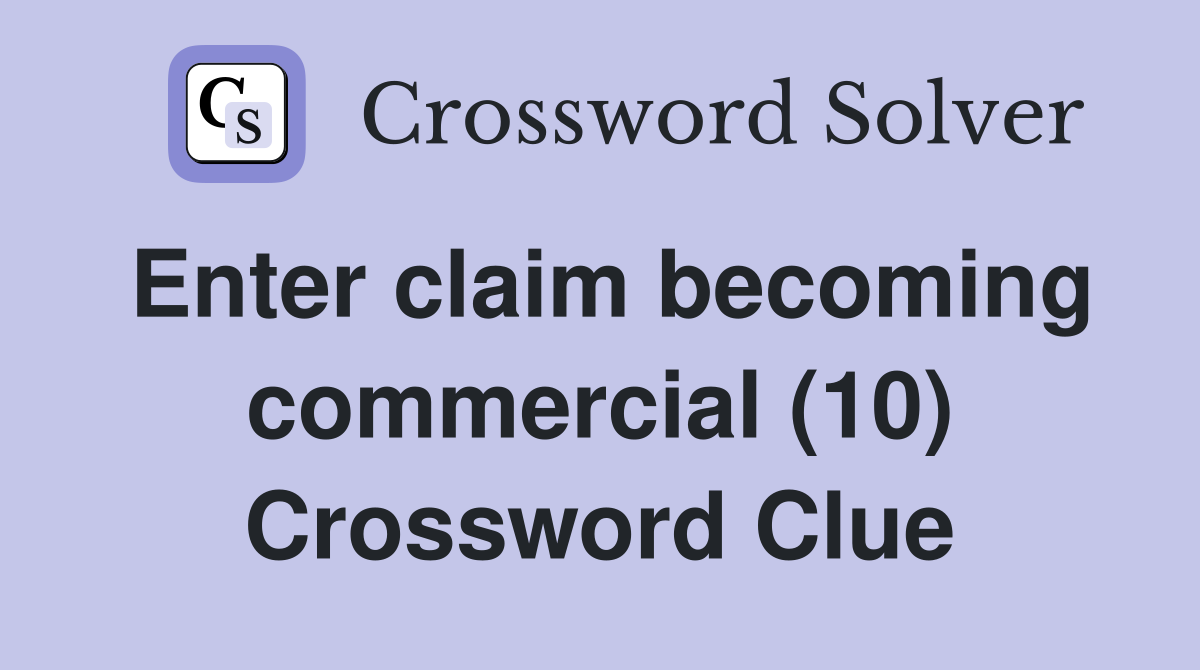 Enter claim becoming commercial (10) Crossword Clue
