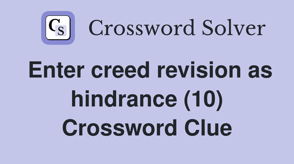 Enter creed revision as hindrance (10) Crossword Clue