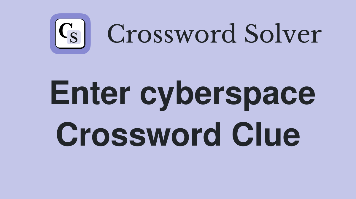 Enter cyberspace Crossword Clue