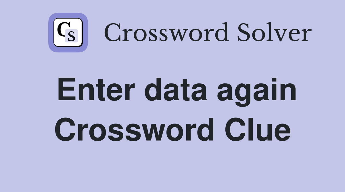 Enter data again Crossword Clue