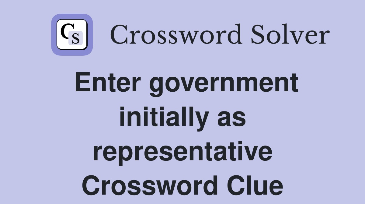 Enter government initially as representative Crossword Clue