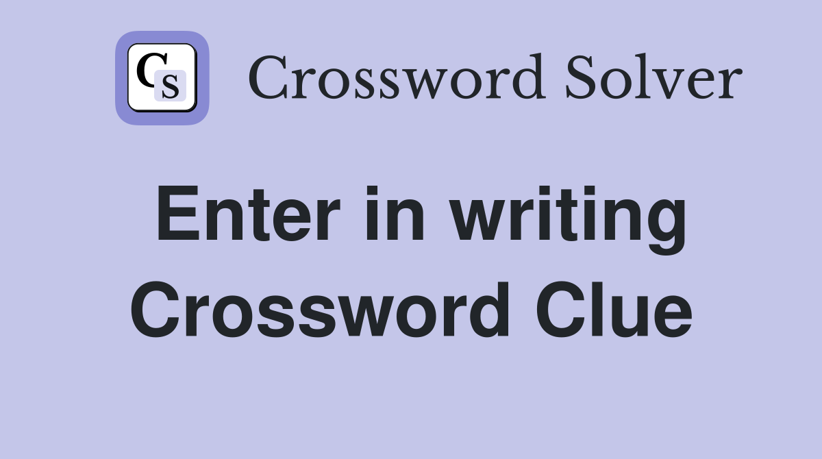 Enter in writing Crossword Clue
