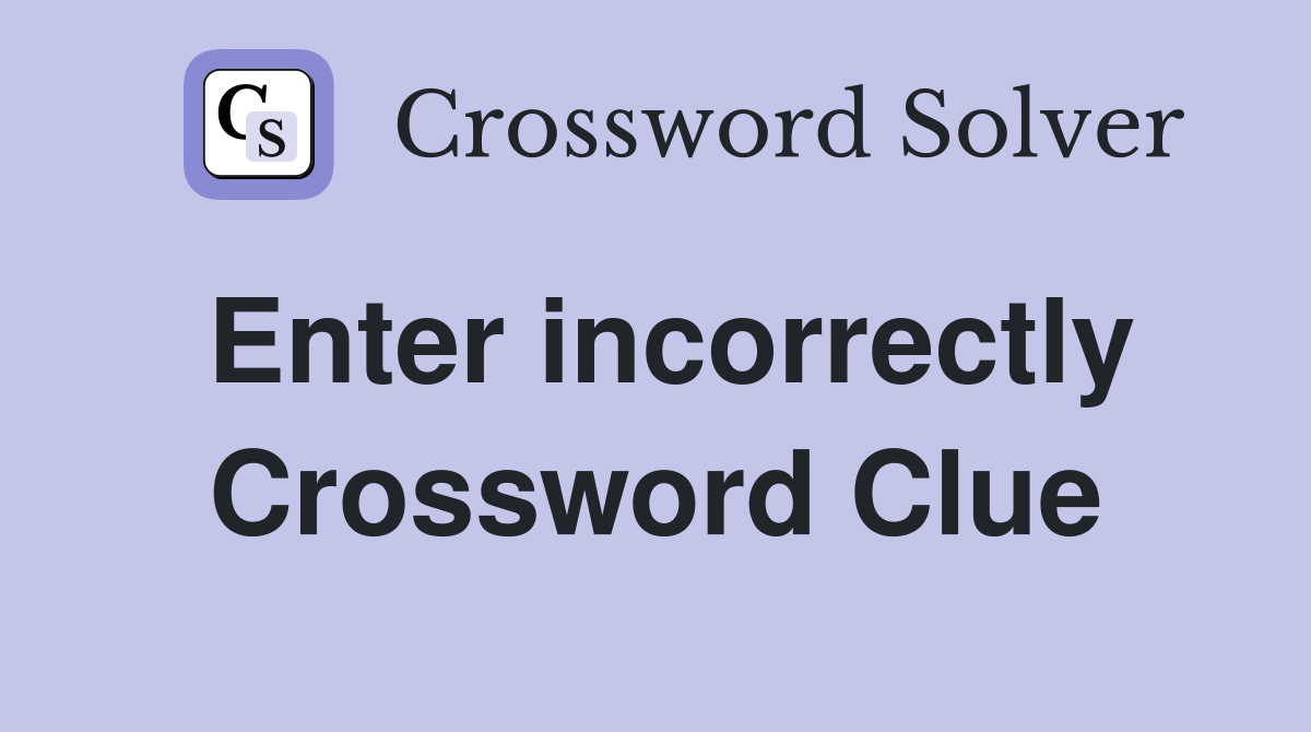 Enter incorrectly Crossword Clue