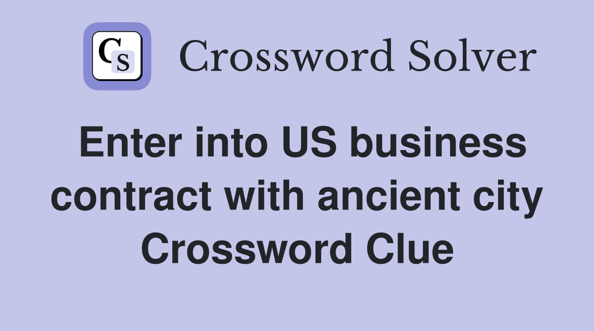 Enter into US business contract with ancient city Crossword Clue