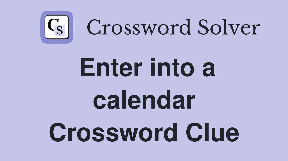 Enter into a calendar Crossword Clue