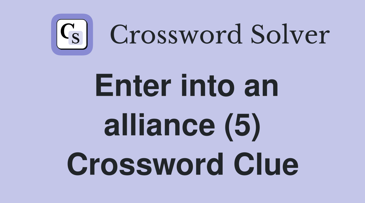 Enter into an alliance (5) Crossword Clue