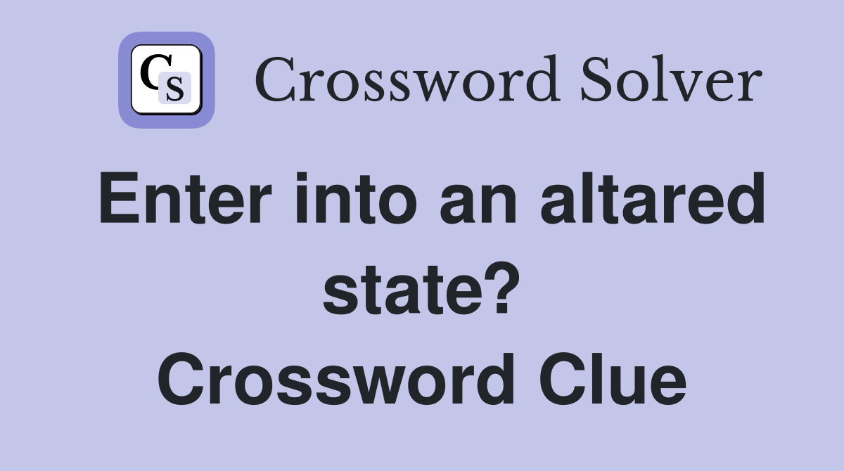 Enter into an altared state? Crossword Clue
