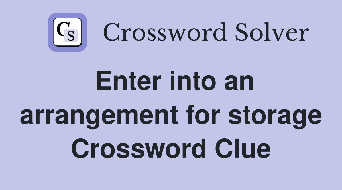 Enter into an arrangement for storage Crossword Clue
