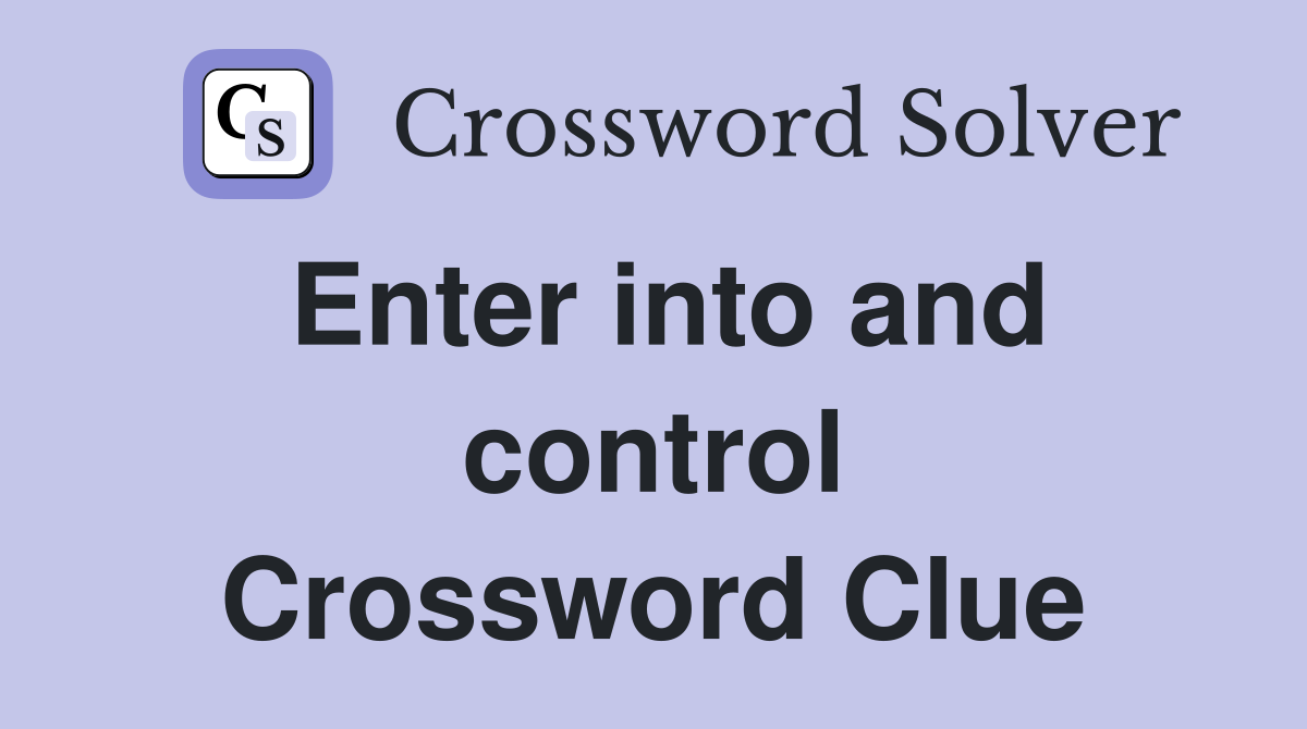 Enter into and control Crossword Clue