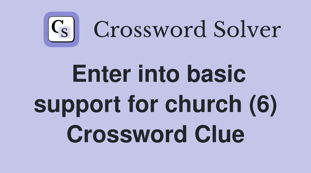 Enter into basic support for church (6) Crossword Clue