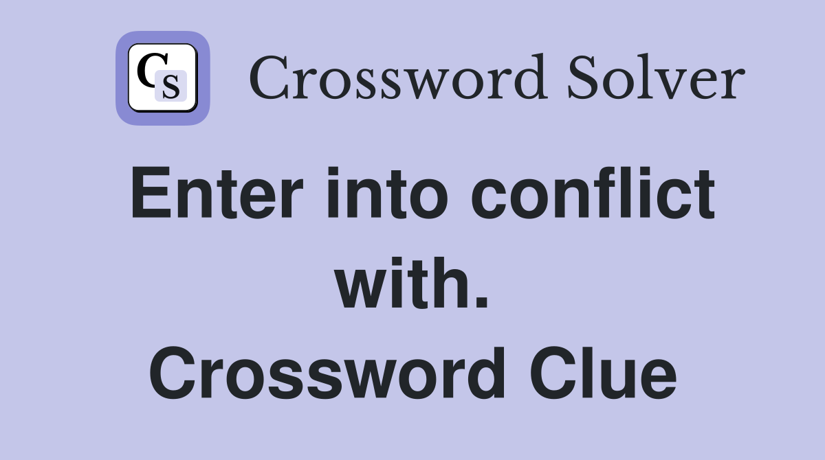 Enter into conflict with. Crossword Clue