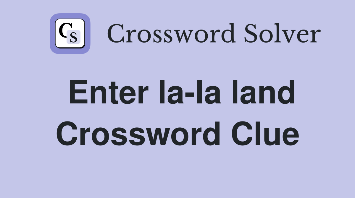 Enter la la land Crossword Clue Answers Crossword Solver