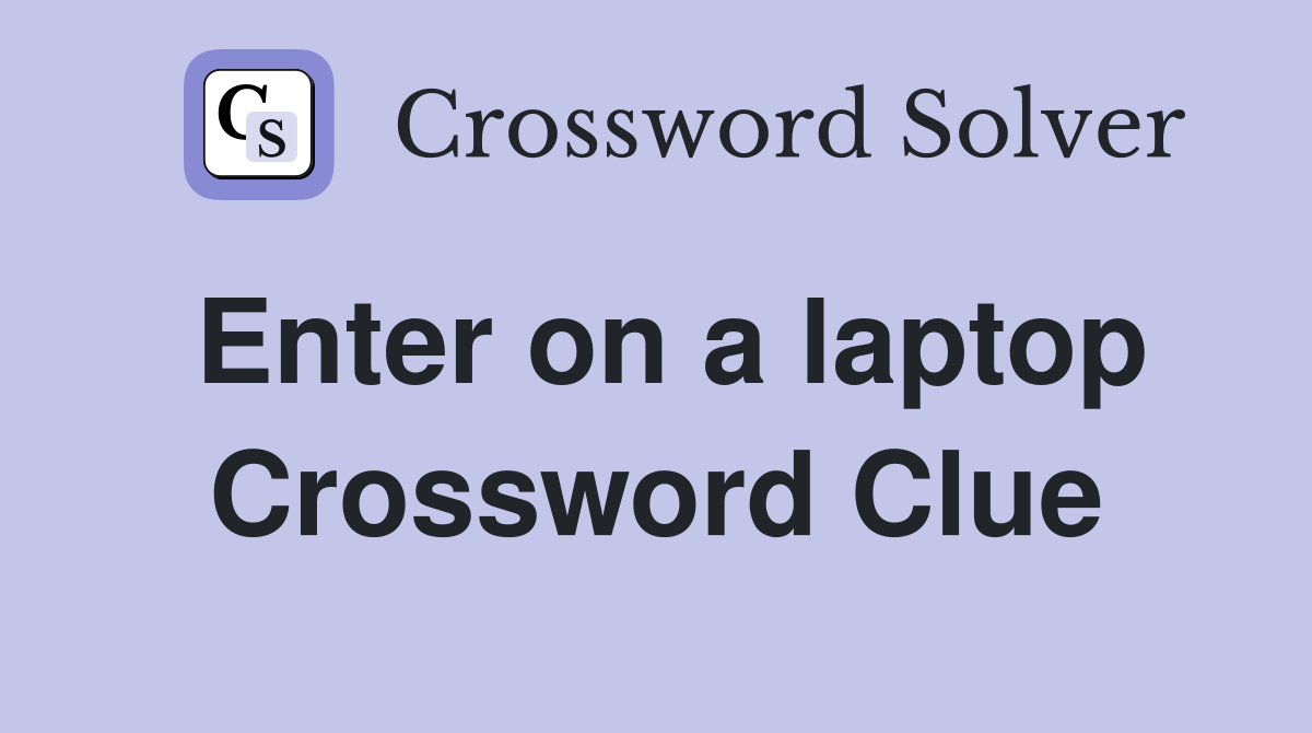 Enter on a laptop Crossword Clue