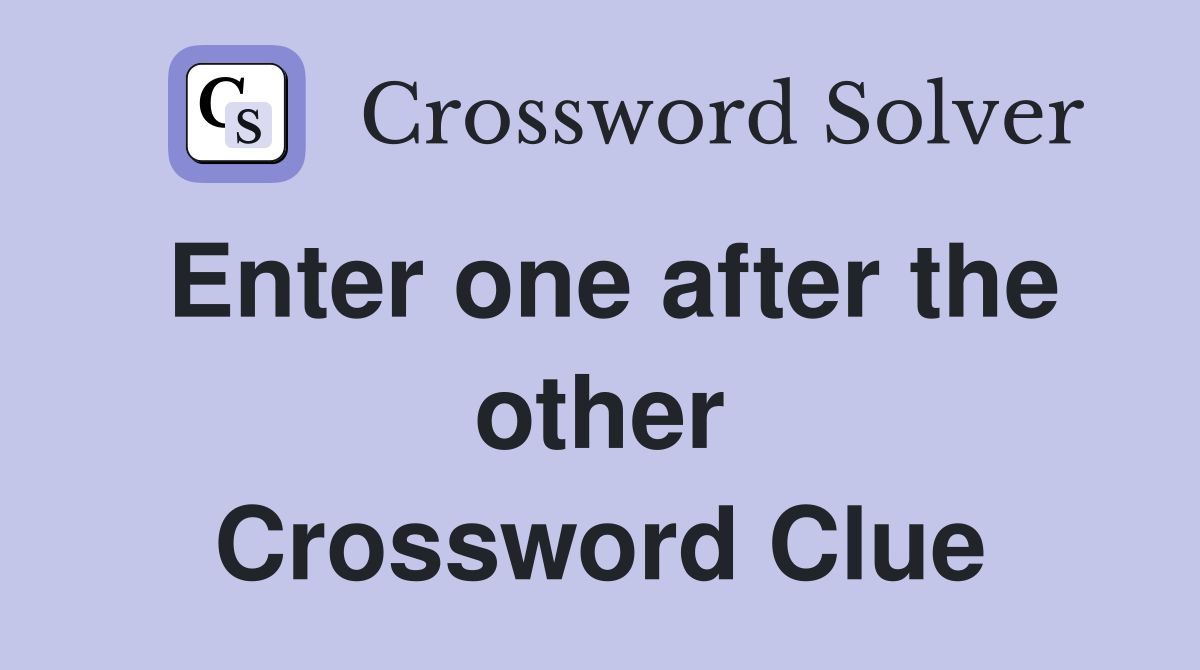Enter one after the other Crossword Clue