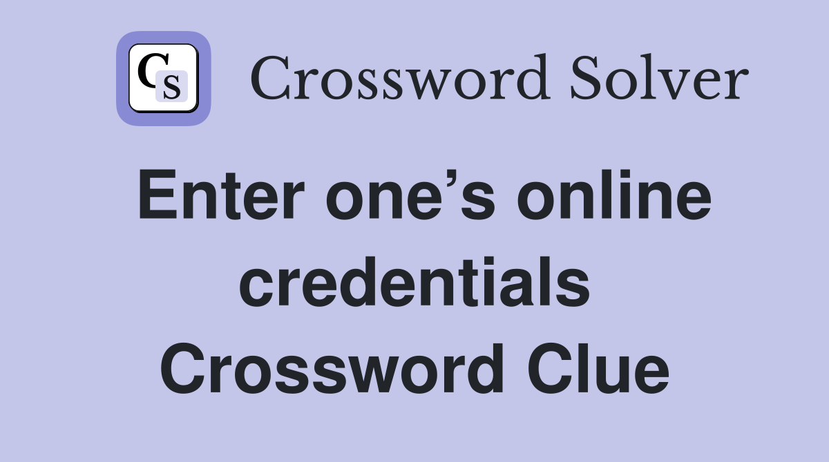 Enter one’s online credentials Crossword Clue
