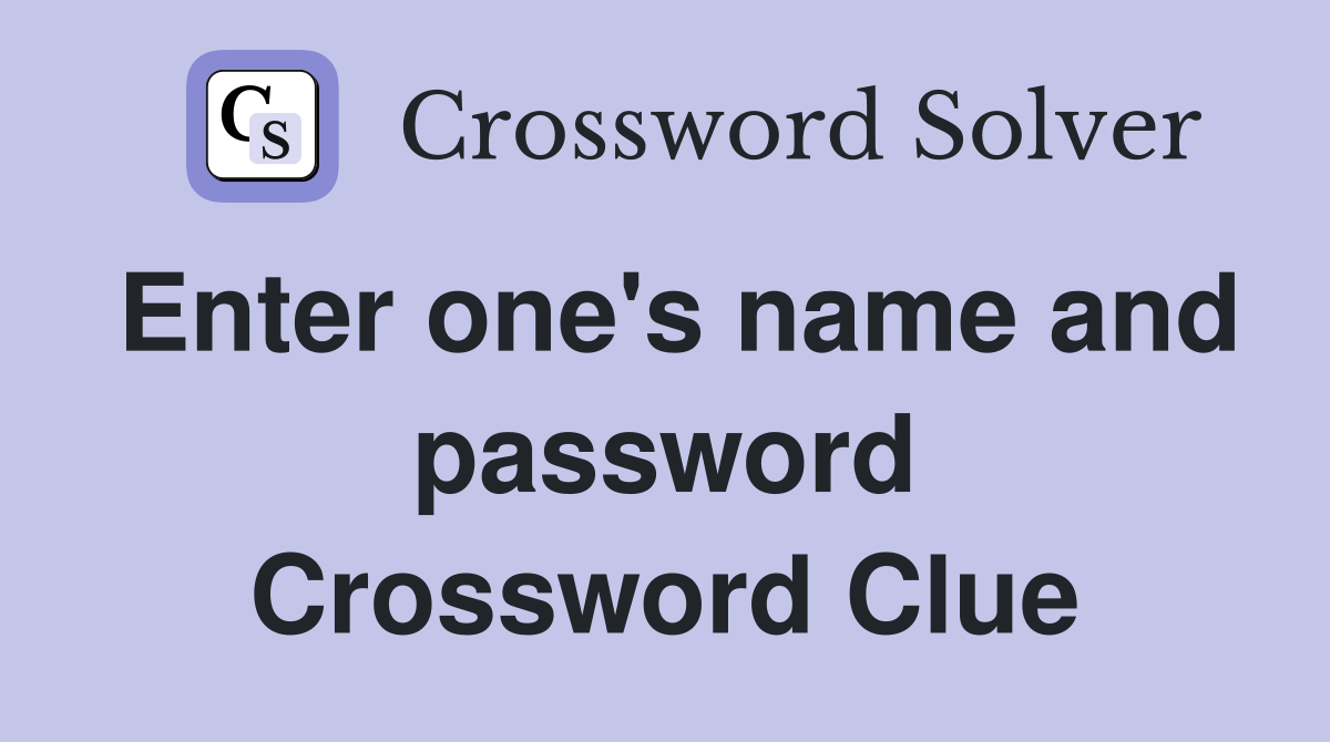 Enter one's name and password Crossword Clue
