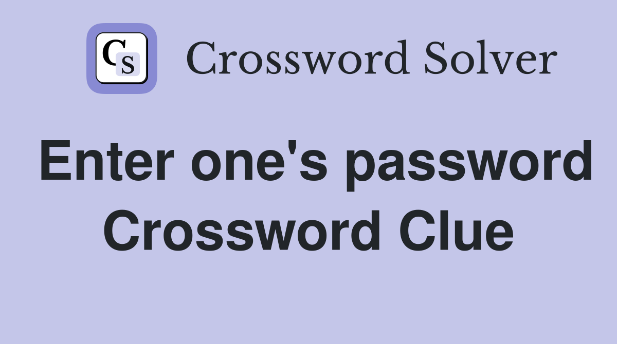 Enter one's password Crossword Clue