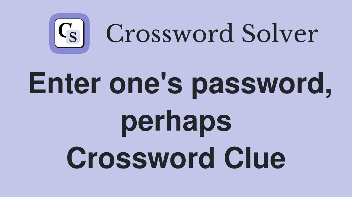 Enter one's password, perhaps Crossword Clue