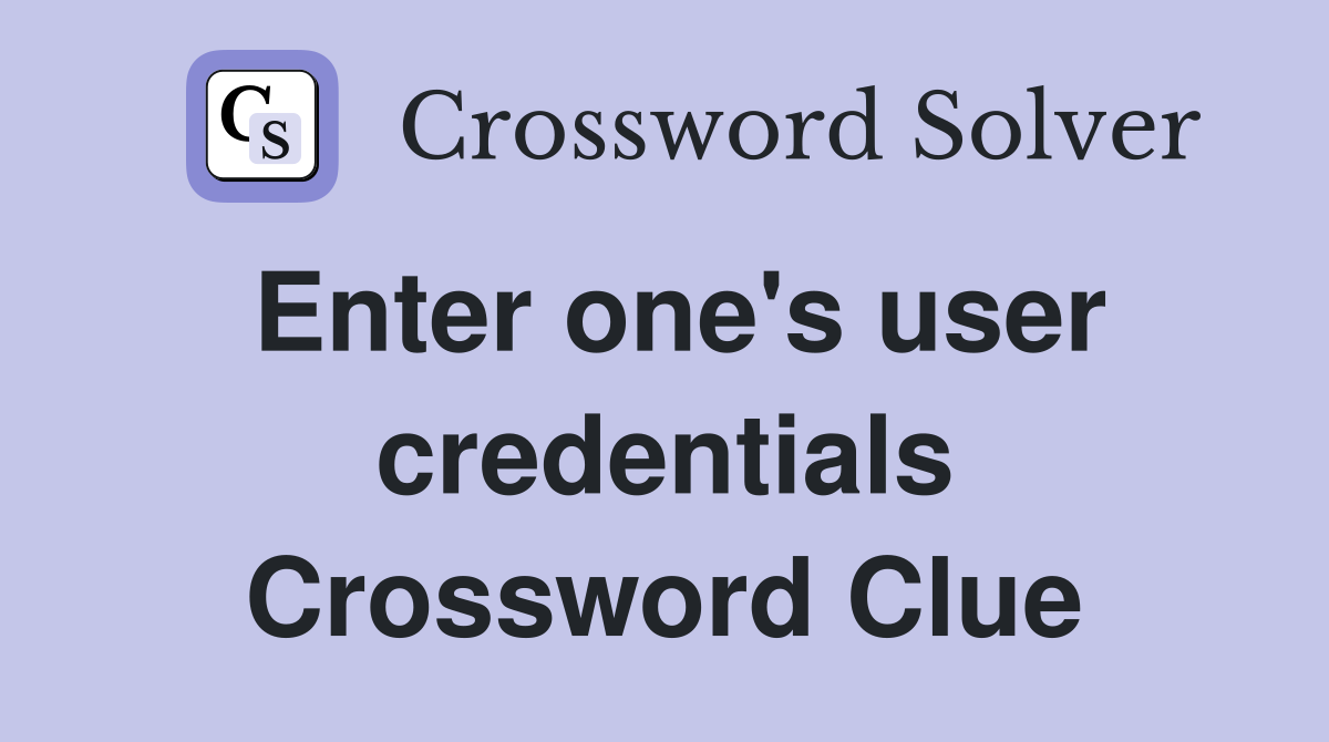 Enter one's user credentials Crossword Clue