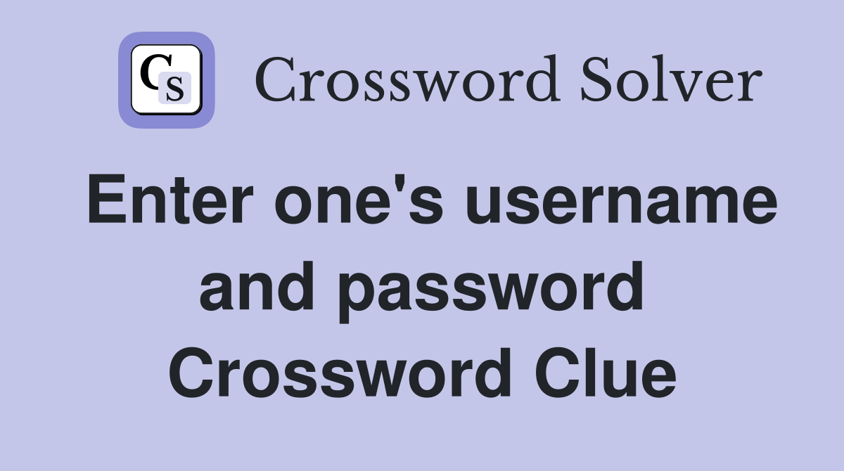 Enter one's username and password Crossword Clue