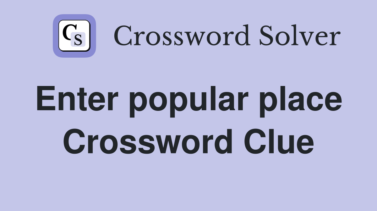 Enter popular place  Crossword Clue