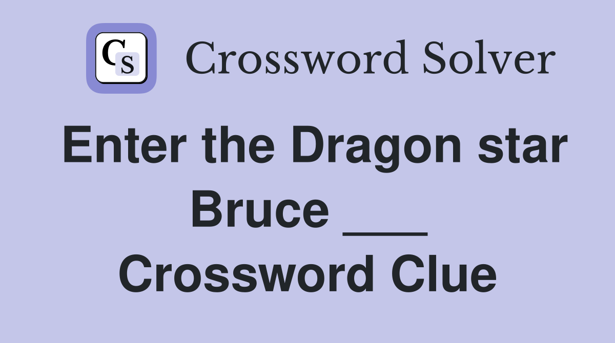 Enter the Dragon star Bruce ___ Crossword Clue