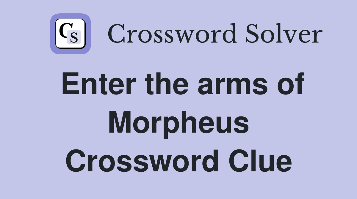 Enter the arms of Morpheus Crossword Clue