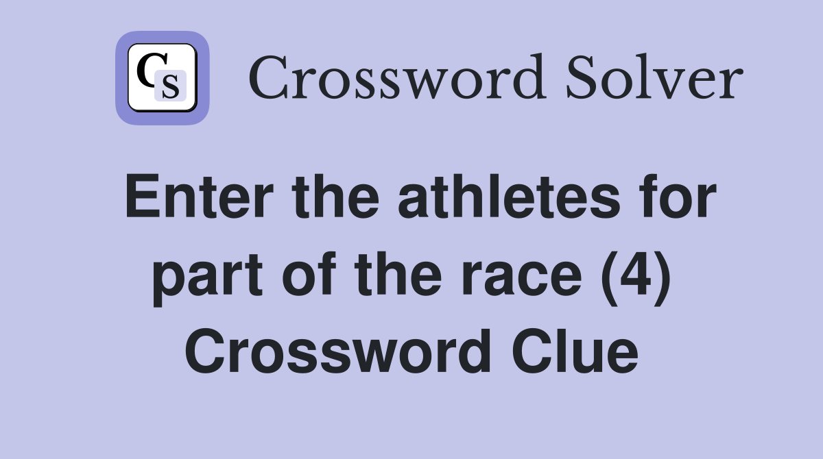 Enter the athletes for part of the race (4) Crossword Clue