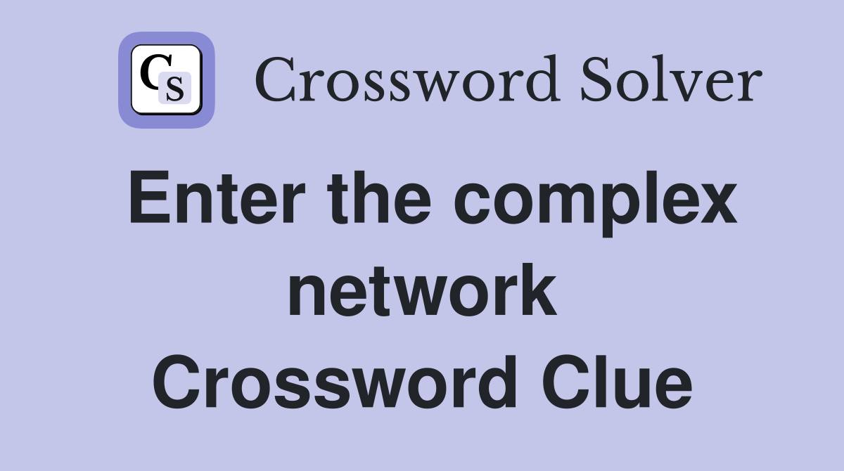 Enter the complex network Crossword Clue