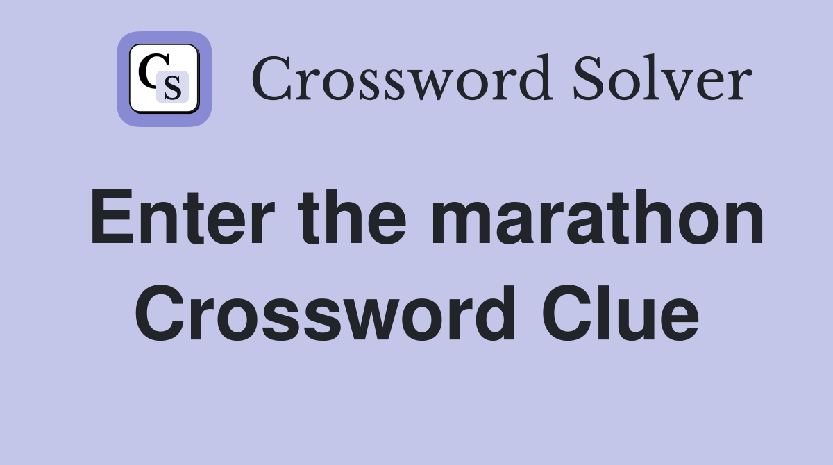 Enter the marathon Crossword Clue