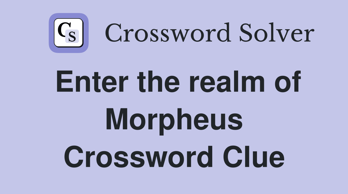 Enter the realm of Morpheus Crossword Clue
