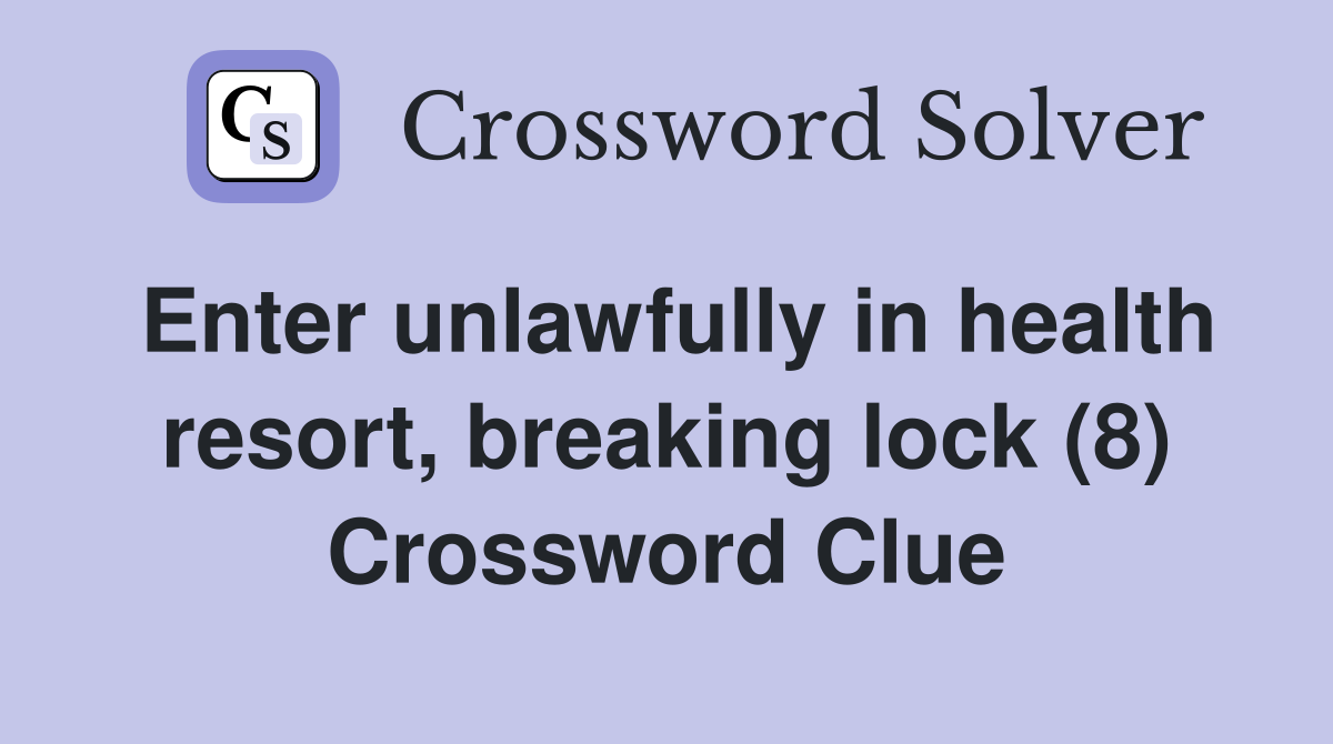 Enter unlawfully in health resort, breaking lock (8) Crossword Clue