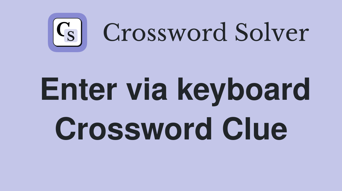 Enter via keyboard Crossword Clue