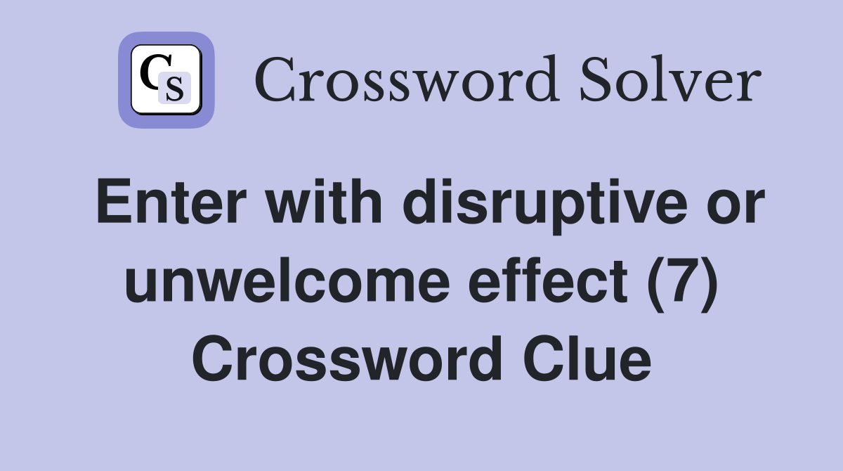 Enter with disruptive or unwelcome effect (7) Crossword Clue