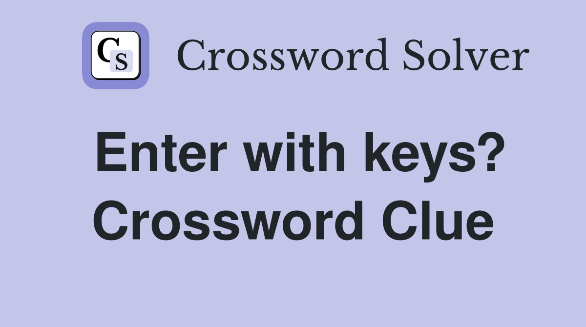 Enter with keys? Crossword Clue