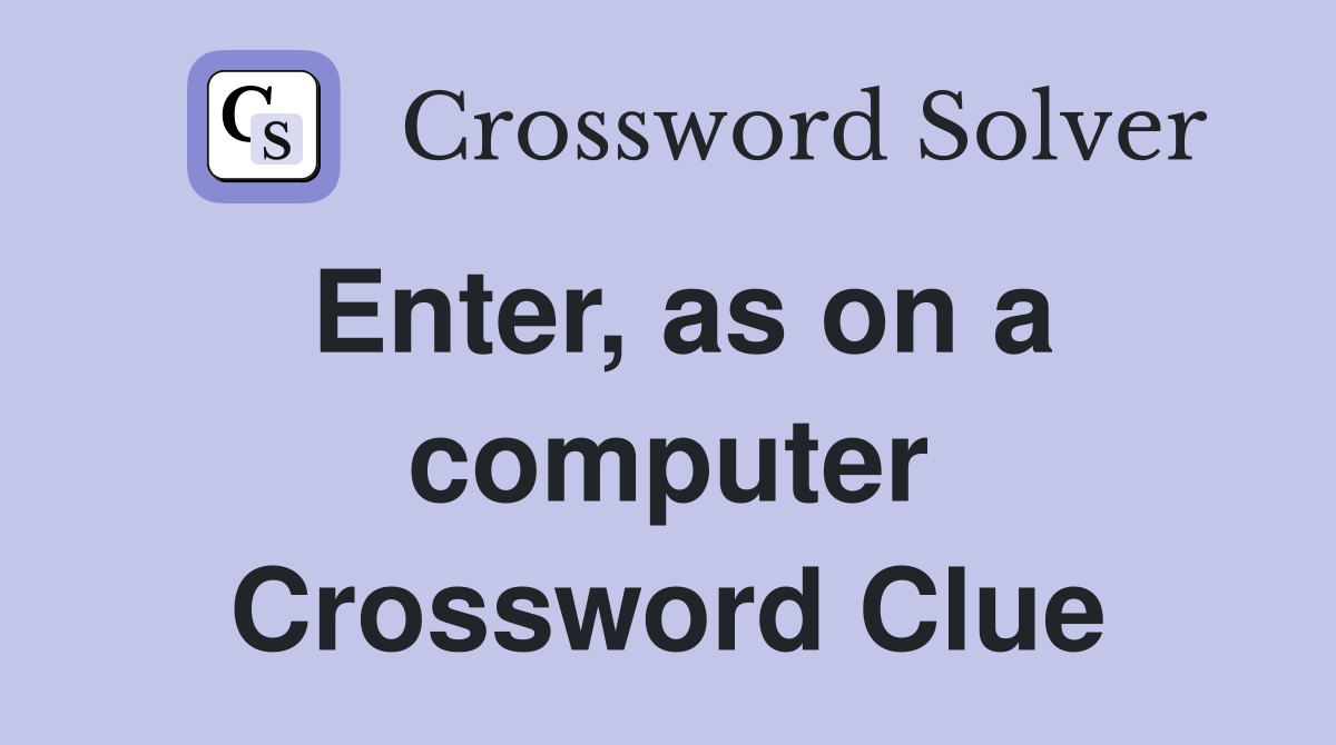Enter, as on a computer Crossword Clue