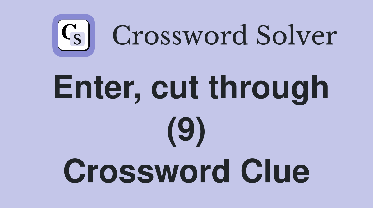 Enter, cut through (9) Crossword Clue