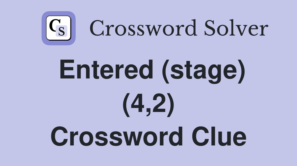 Entered (stage) (4,2) Crossword Clue