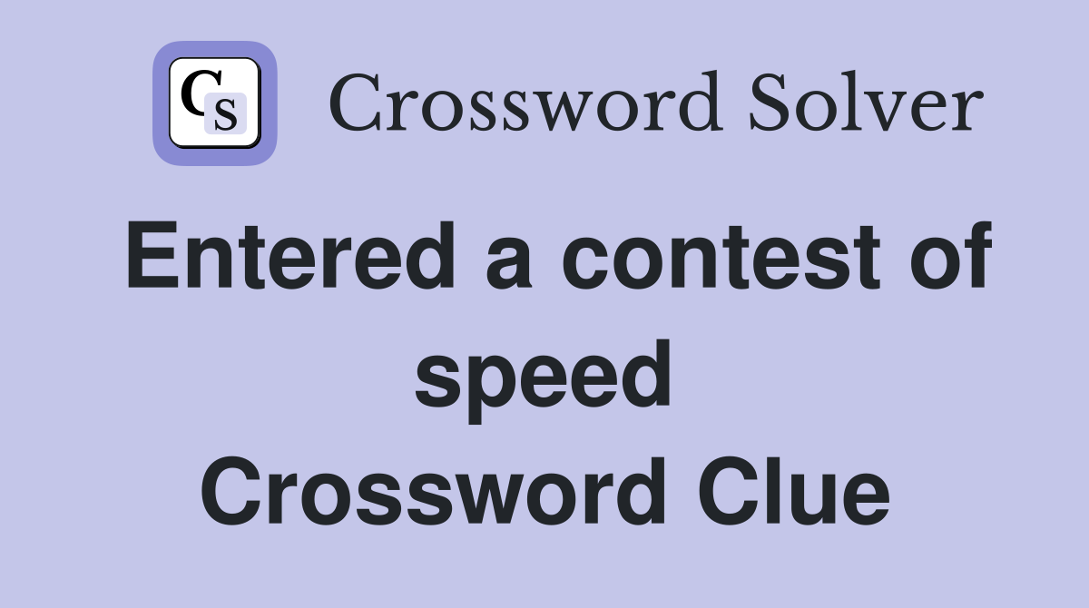 Entered a contest of speed Crossword Clue
