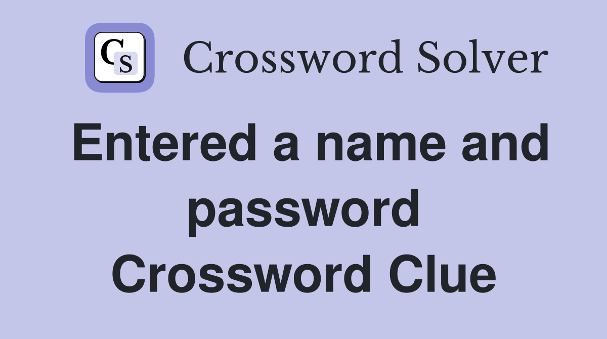 Entered a name and password Crossword Clue