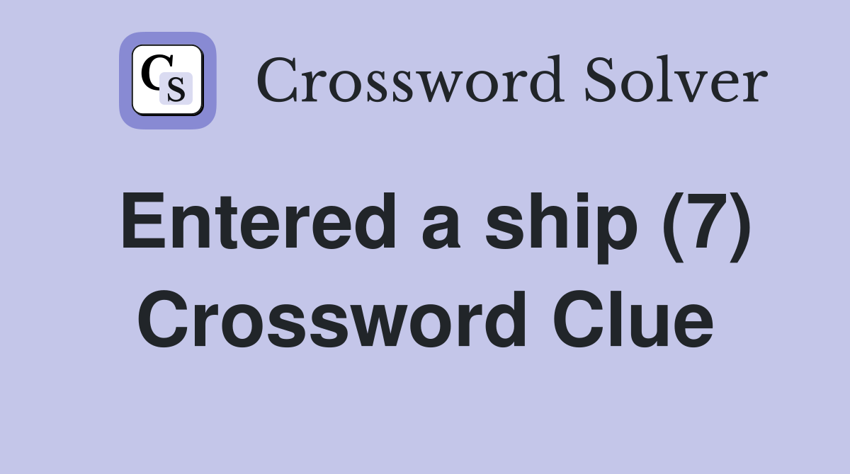 Entered a ship (7) Crossword Clue