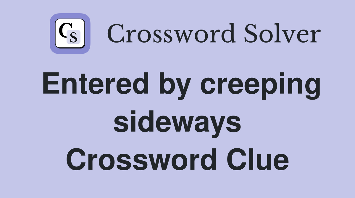 Entered by creeping sideways Crossword Clue