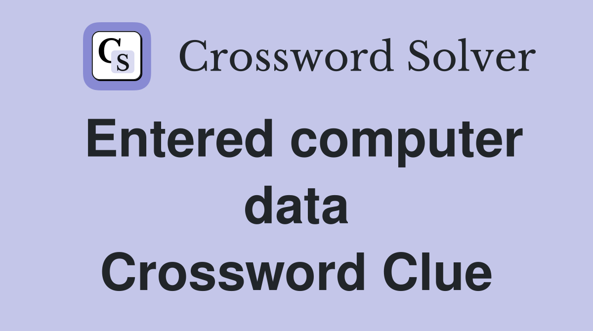 Entered computer data Crossword Clue
