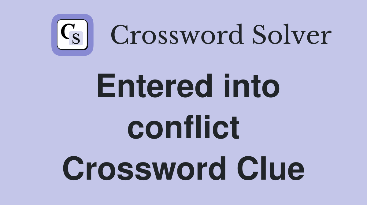 Entered into conflict Crossword Clue