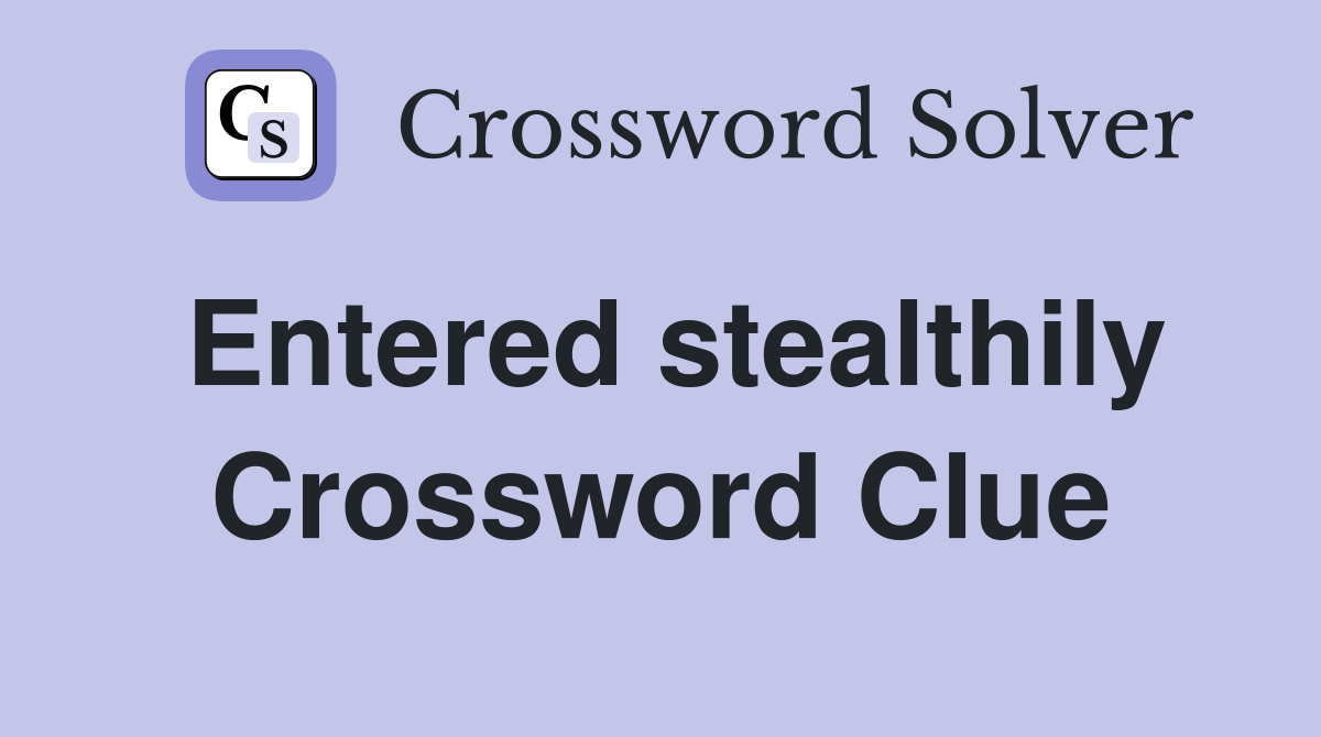 Entered stealthily Crossword Clue
