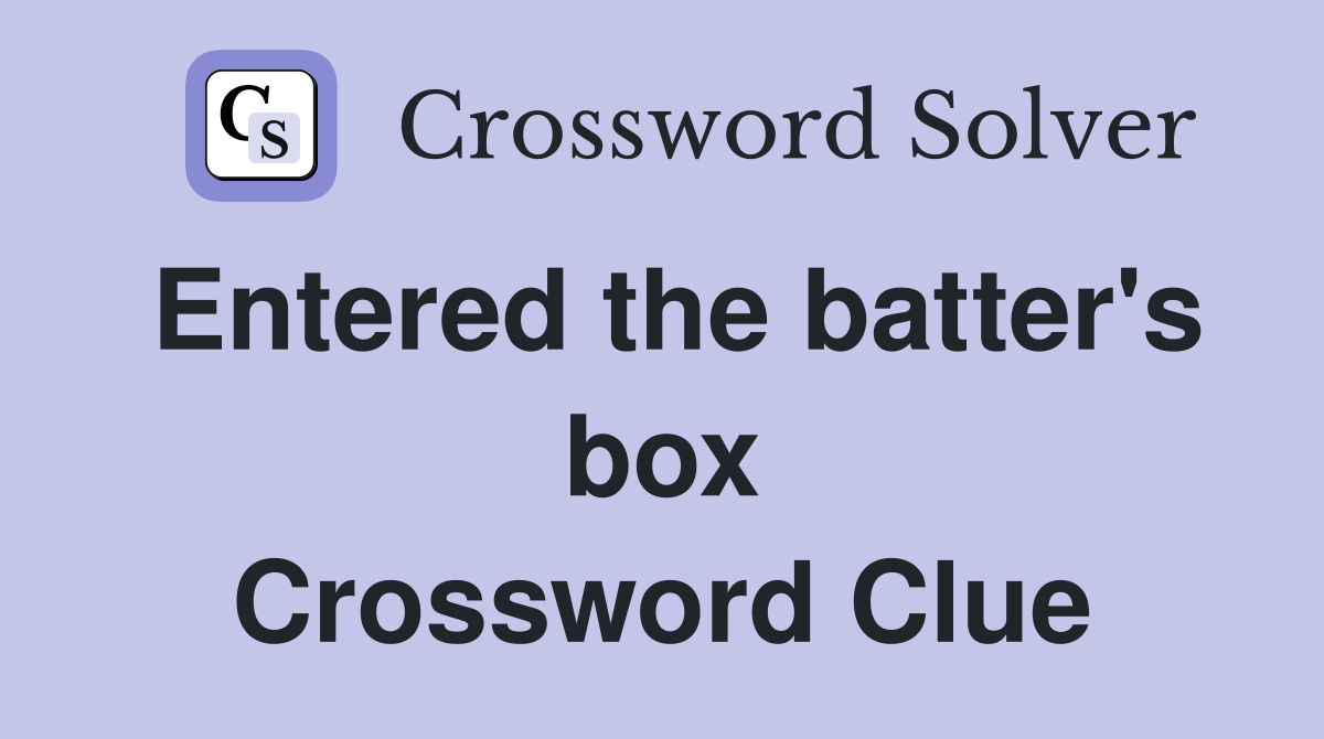 Entered the batter's box Crossword Clue