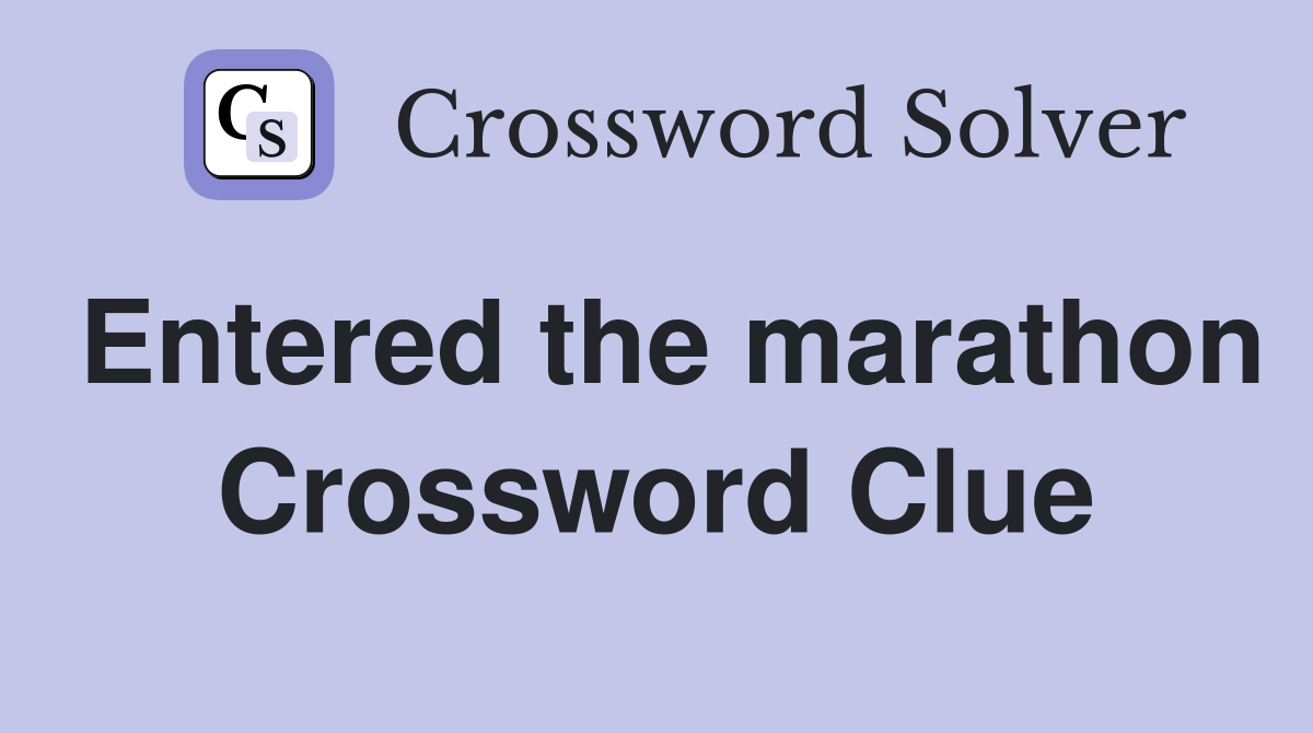 Entered the marathon Crossword Clue