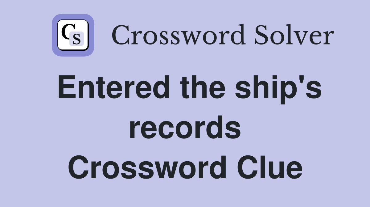 Entered the ship's records Crossword Clue